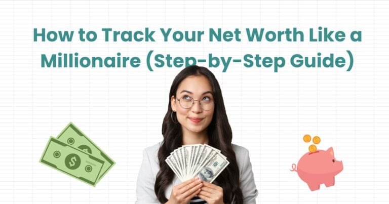 How to Track Your Net Worth Like a Millionaire (Step-by-Step Guide)
