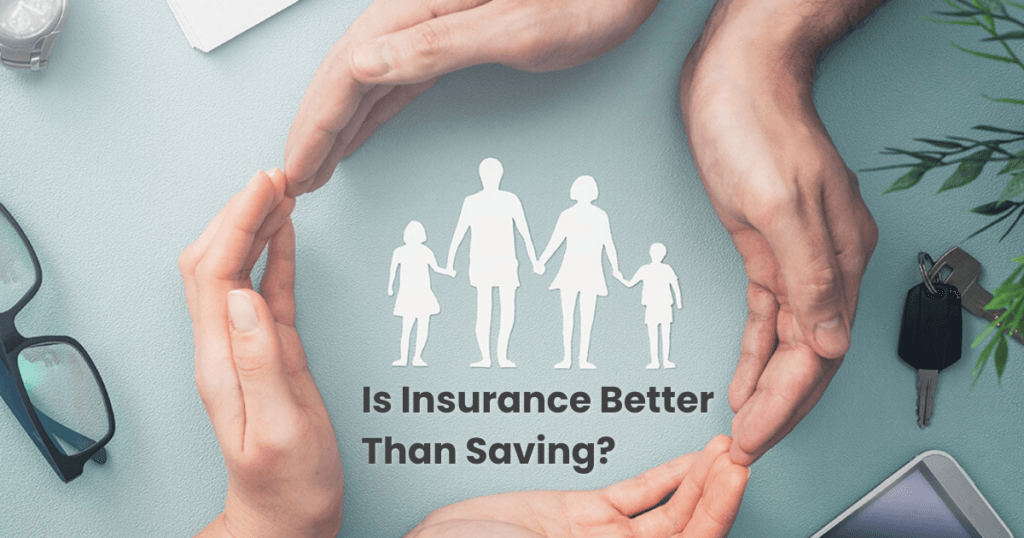 Insurance vs. Saving, Is Insurance Better Than Saving